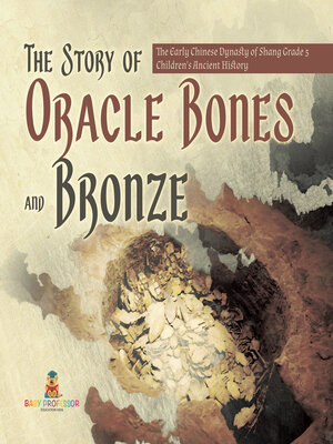 cover image of The Story of Oracle Bones and Bronze--The Early Chinese Dynasty of Shang Grade 5--Children's Ancient History